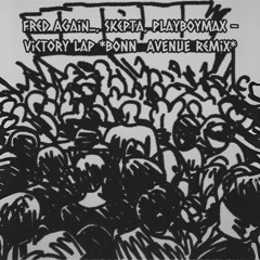 Fred again.. x Skepta x PlaqueBoyMax  - Victory Lap (Bonn Avenue Remix)