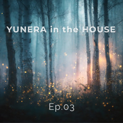 YUNERA in the HOUSE Ep.03