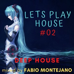 LETS PLAY HOUSE #02 / Deep House Mix