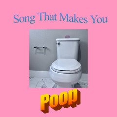 Song That Makes You Poop
