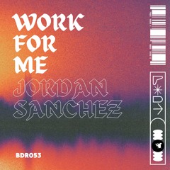 Jordan Sanchez - Work For Me