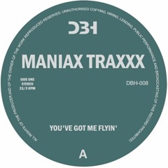 DBH-008 - MANIAX TRAXXX (ORLANDO VOORN) - YOU'VE GOT ME FLYING (DBH Records)