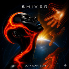 SHIVER - DJ Kwan Edit