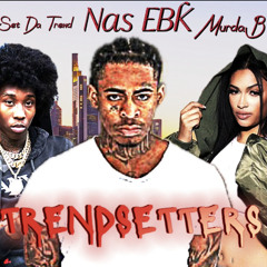 Nas EBK X Murda B X Set Da Trend - Trendsetters