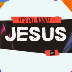 It's All About Jesus