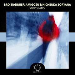 Bro Engineer, Amigosu, Nichenka Zoryana - Stop Slams (Lizplay Records)