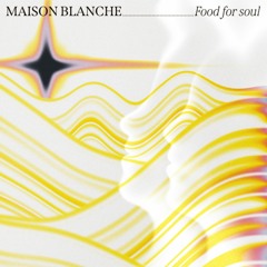 Maison Blanche - Food For Soul EP