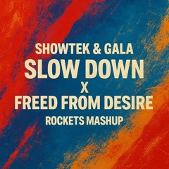 Showtek x Gala - Slow Down x Freed From Desire(Rockets Mashup)FILTER