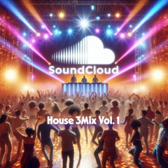 SoundCloud House 3Mix Vol. 1