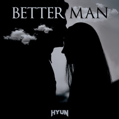 Better man(Original mix)-HYUN[OUT NOW=BUY]