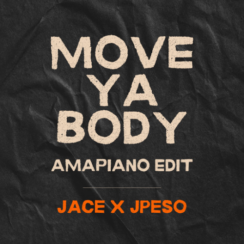 MOVE YA BODY AMAPIANO EDIT - JACE X JPESO ++FREE DOWNLOAD++