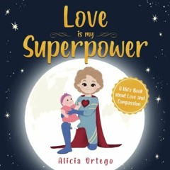 PDF Read Online Love is My Superpower: A Kid?s Book About Love and Compassion (M