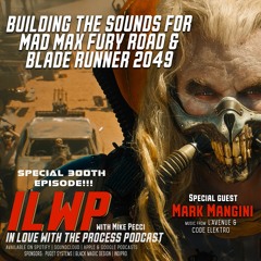 EP300! | Building the Sounds for Mad Max Fury Road and Blade Runner 2049 (w/  Mark Mangini )