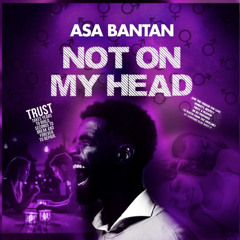ASA BANTAN - NOT ON MY HEAD