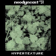 neodyncast °31 - Hypertexture