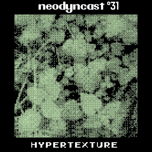 neodyncast °31 - Hypertexture