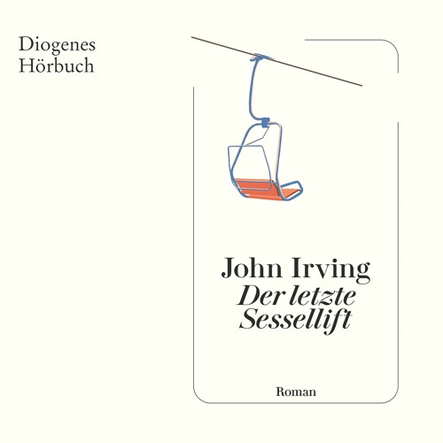John Irving, Der letzte Sessellift. Diogenes Hörbuch 978-3-257-69496-3