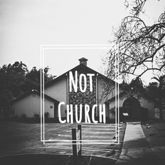 Not Church
