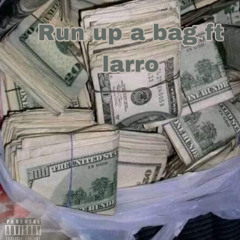 Run up a bag Ft Larro.