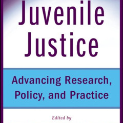 ACCESS PDF 💜 Juvenile Justice: Advancing Research, Policy, and Practice by  Francine