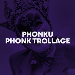 Phonku - Phonk Trollage