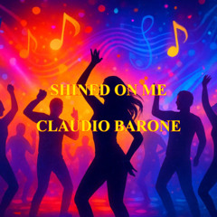 SHINED ON ME - CLAUDIO BARONE (House Long Version)