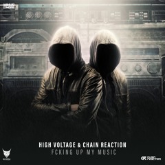 High Voltage & Chain Reaction - Fckng Up My Music