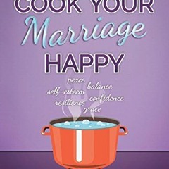 [GET] EPUB KINDLE PDF EBOOK Cook Your Marriage Happy (Cook Yourself Happy) by  Debra Borden 💝