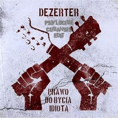 Dezerter_Right to be an idiot_Psylocibe Cubansis Edit