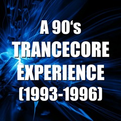 A 90's TranceCore Experience (1993-1996)