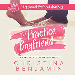 READ EBOOK 💔 The Practice Boyfriend: The Boyfriend Series, Book 1 by  Christina Benj
