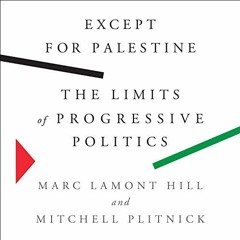 ACCESS EPUB KINDLE PDF EBOOK Except for Palestine: The Limits of Progressive Politics