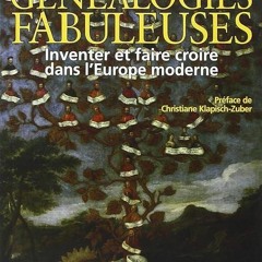 ❤pdf Genealogies Fabuleuses: Inventer et Faire Croire dans l'Europe