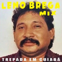Leno Brega - Trepada em Cuiabá (Mix)