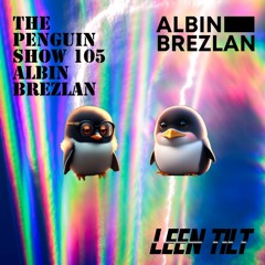 The Penguin Show (Episode 105) - Guest Mix Albin Brezlan
