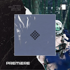 PREMIERE: Serioes & Legendaer, Little Duracell - Echoes (Green Lake Project Remix)