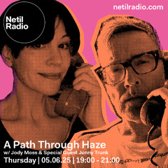 A Path Through Haze with Jody Moss & Jonny Trunk: 05 06 2025