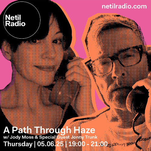 A Path Through Haze with Jody Moss & Jonny Trunk: 05 06 2025