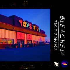 TIR X JUGEMU - Bleached
