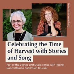 2023:09.19 Rachel Remen & Karen Drucker: Autumn Celebrating the Time of Harvest with Stories & Song
