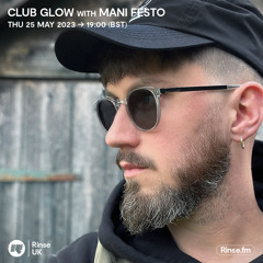 Club Glow with Mani Festo - 25 May 2023