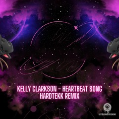 KELLY CLARKSON - HEARTBEAT HARDTEKK REMIX [LysergTEKK]