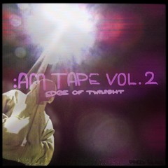 :am tape vol. 2 - edge of twilight