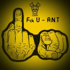 A.N.T - Fck U