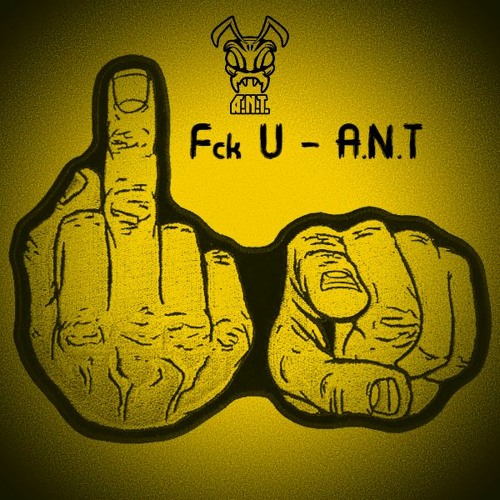 A.N.T - Fck U