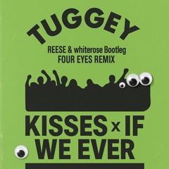 Kisses x If We Ever (TUGGEY dub)