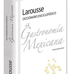 [GET] PDF 🖍️ Larousse Diccionario Enciclopedico de la Gastronomia Mexicana (Spanish