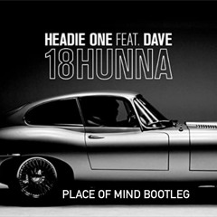 Headie One Feat. Dave - 18HUNNA (Place of Mind Bootleg)