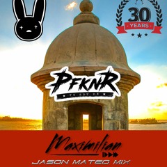 JASON MATEO BAD BUNNY MIX BY DJ MAXIMILIAN @PFKNR