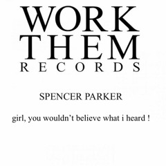 PREMIERE: Spencer Parker - Girl, You Wouldnt Believe What I Heard !